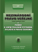 Mezin�rodn� pr�vo ve�ejn�, jeho obecn� ��st a pom�r k jin�m pr�vn�m syst�m�m, zvl�t� pr�vu �esk�mu